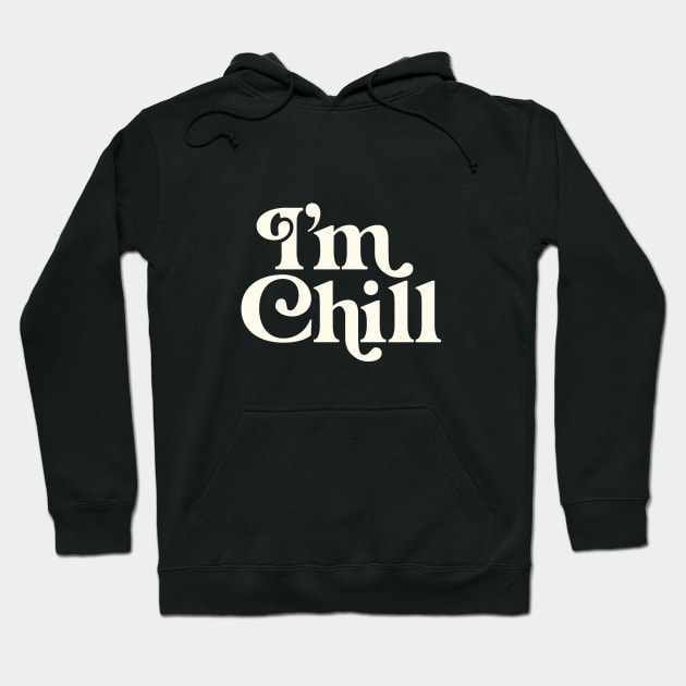 I’M CHILL Hoodie by MotivatedType